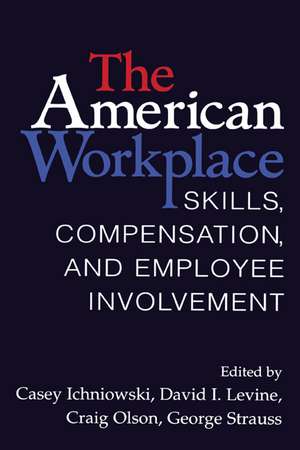 The American Workplace: Skills, Pay, and Employment Involvement de Casey Ichniowski