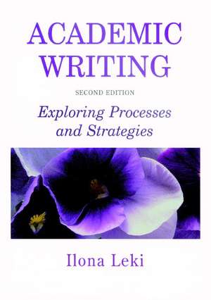 Academic Writing: Exploring Processes and Strategies de Ilona Leki