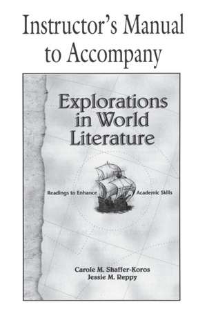 Explorations in World Literature Instructor's Manual: Readings to Enhance Academic Skills de Carole M. Shaffer-Koros