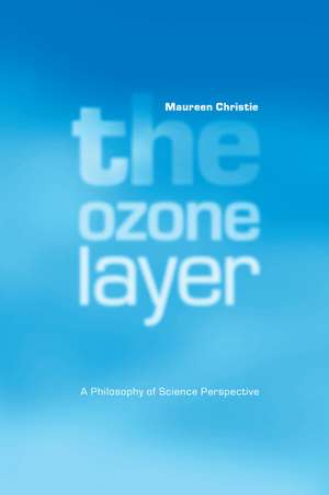 The Ozone Layer: A Philosophy of Science Perspective de Maureen Christie