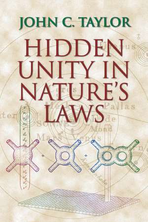 Hidden Unity in Nature's Laws de John C. Taylor