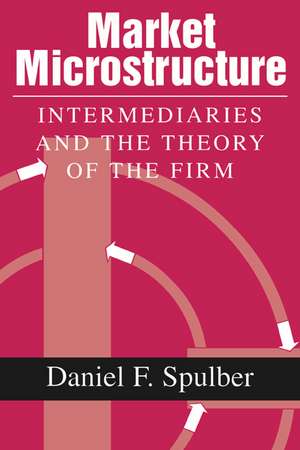 Market Microstructure: Intermediaries and the Theory of the Firm de Daniel F. Spulber