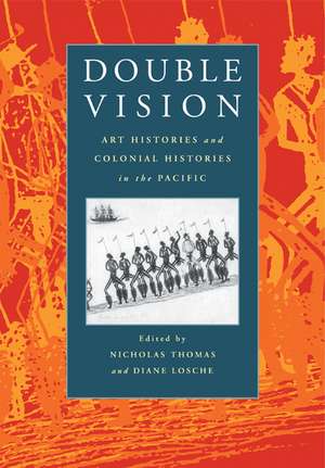 Double Vision: Art Histories and Colonial Histories in the Pacific de Nicholas Thomas