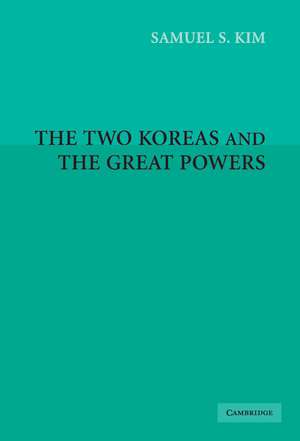 The Two Koreas and the Great Powers de Samuel S. Kim