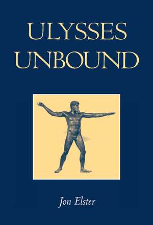 Ulysses Unbound: Studies in Rationality, Precommitment, and Constraints de Jon Elster