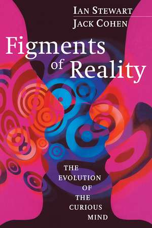 Figments of Reality: The Evolution of the Curious Mind de Ian Stewart