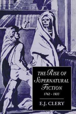 The Rise of Supernatural Fiction, 1762–1800 de E. J. Clery