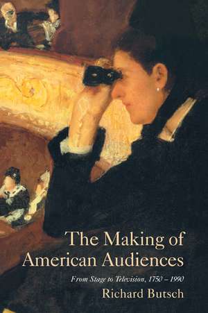 The Making of American Audiences: From Stage to Television, 1750–1990 de Richard Butsch