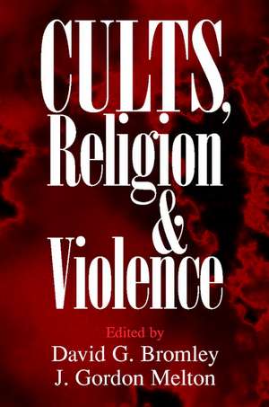 Cults, Religion, and Violence de David G. Bromley