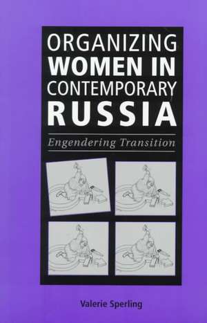 Organizing Women in Contemporary Russia: Engendering Transition de Valerie Sperling