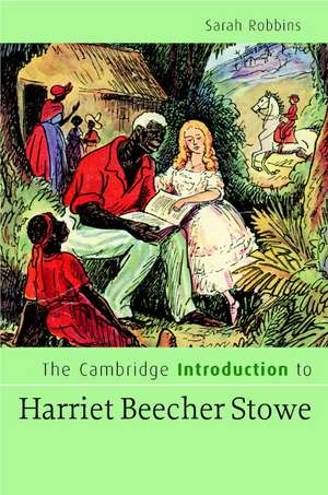 The Cambridge Introduction to Harriet Beecher Stowe de Sarah Robbins