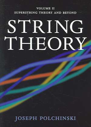 String Theory: Volume 2, Superstring Theory and Beyond de Joseph Polchinski