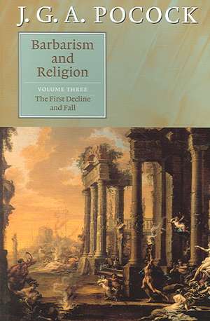 Barbarism and Religion: Volume 3, The First Decline and Fall de J. G. A. Pocock