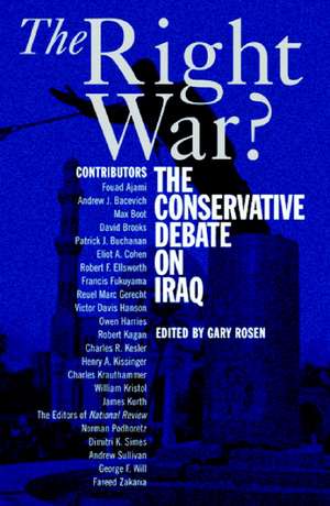 The Right War?: The Conservative Debate on Iraq de Gary Rosen