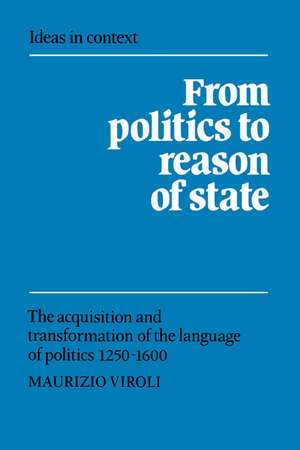 From Politics to Reason of State: The Acquisition and Transformation of the Language of Politics 1250–1600 de Maurizio Viroli