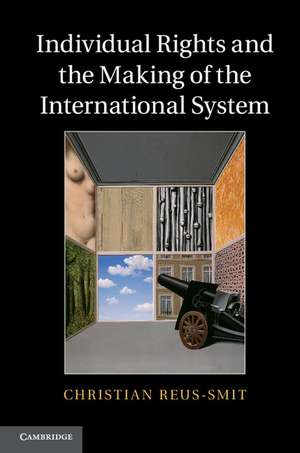 Individual Rights and the Making of the International System de Christian Reus-Smit