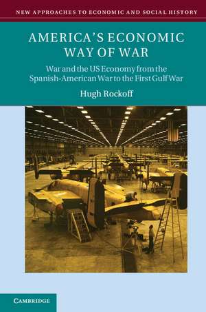 America's Economic Way of War: War and the US Economy from the Spanish-American War to the Persian Gulf War de Hugh Rockoff