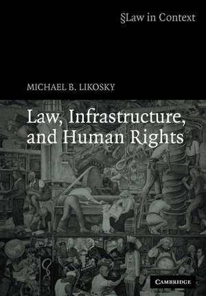 Law, Infrastructure and Human Rights de Michael B. Likosky