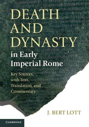 Death and Dynasty in Early Imperial Rome: Key Sources, with Text, Translation, and Commentary de J. Bert Lott