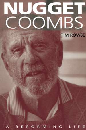 Nugget Coombs: A Reforming Life de Tim Rowse