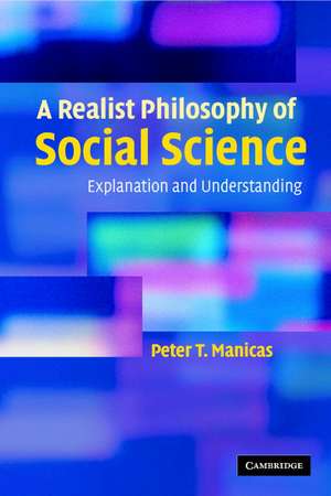 A Realist Philosophy of Social Science: Explanation and Understanding de Peter T. Manicas