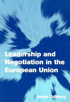 Leadership and Negotiation in the European Union de Jonas Tallberg