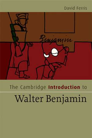 The Cambridge Introduction to Walter Benjamin de David S. Ferris