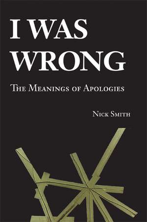 I Was Wrong: The Meanings of Apologies de Nick Smith