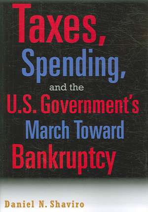 Taxes, Spending, and the U.S. Government's March towards Bankruptcy de Daniel N. Shaviro