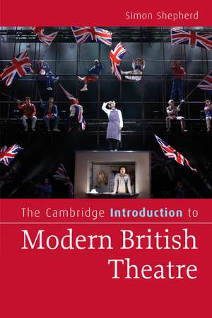 The Cambridge Introduction to Modern British Theatre de Simon Shepherd