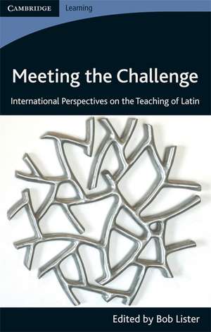 Meeting the Challenge: International Perspectives on the Teaching of Latin de Bob Lister