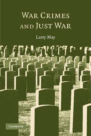 War Crimes and Just War de Larry May