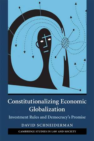 Constitutionalizing Economic Globalization: Investment Rules and Democracy's Promise de David Schneiderman