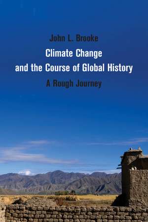 Climate Change and the Course of Global History: A Rough Journey de John L. Brooke