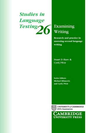 Examining Writing: Research and Practice in Assessing Second Language Writing de Stuart D. Shaw