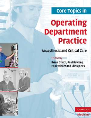 Core Topics in Operating Department Practice: Anaesthesia and Critical Care de Brian Smith