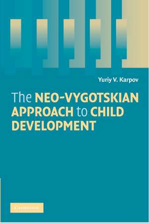 The Neo-Vygotskian Approach to Child Development de Yuriy V. Karpov