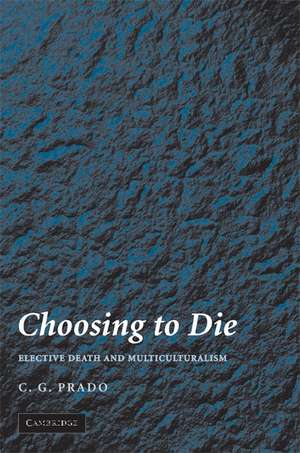 Choosing to Die: Elective Death and Multiculturalism de C. G. Prado