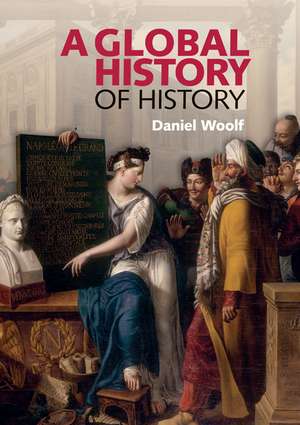 A Global History of History de Daniel Woolf