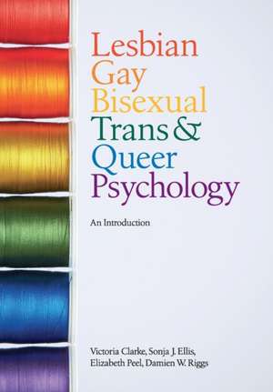 Lesbian, Gay, Bisexual, Trans and Queer Psychology: An Introduction de Victoria Clarke