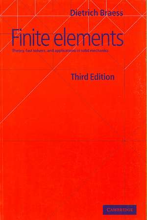 Finite Elements: Theory, Fast Solvers, and Applications in Solid Mechanics de Dietrich Braess