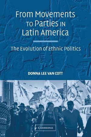 From Movements to Parties in Latin America: The Evolution of Ethnic Politics de Donna Lee Van Cott