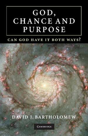 God, Chance and Purpose: Can God Have It Both Ways? de David J. Bartholomew