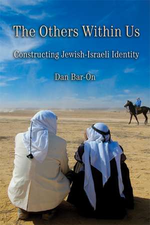 The Others Within Us: Constructing Jewish-Israeli Identity de Dan Bar-On