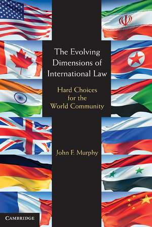 The Evolving Dimensions of International Law: Hard Choices for the World Community de John F. Murphy