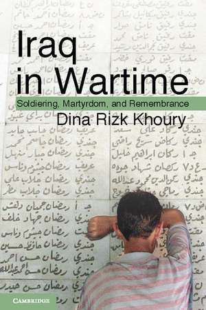 Iraq in Wartime: Soldiering, Martyrdom, and Remembrance de Dina Rizk Khoury