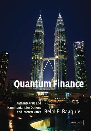 Quantum Finance: Path Integrals and Hamiltonians for Options and Interest Rates de Belal E. Baaquie