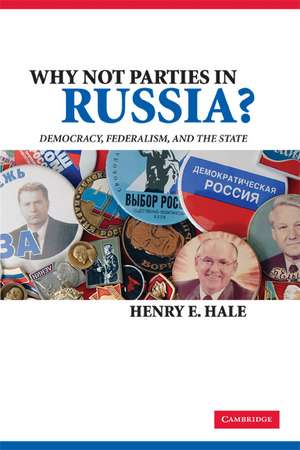 Why Not Parties in Russia?: Democracy, Federalism, and the State de Henry E. Hale