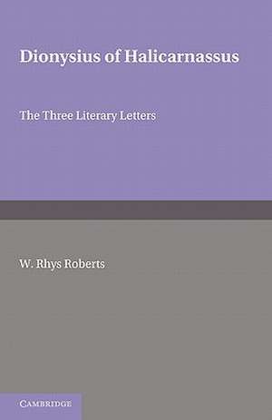 Dionysius of Halicarnasssus: The Three Literary Letters de W. Rhys Roberts