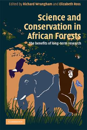 Science and Conservation in African Forests: The Benefits of Longterm Research de Richard Wrangham